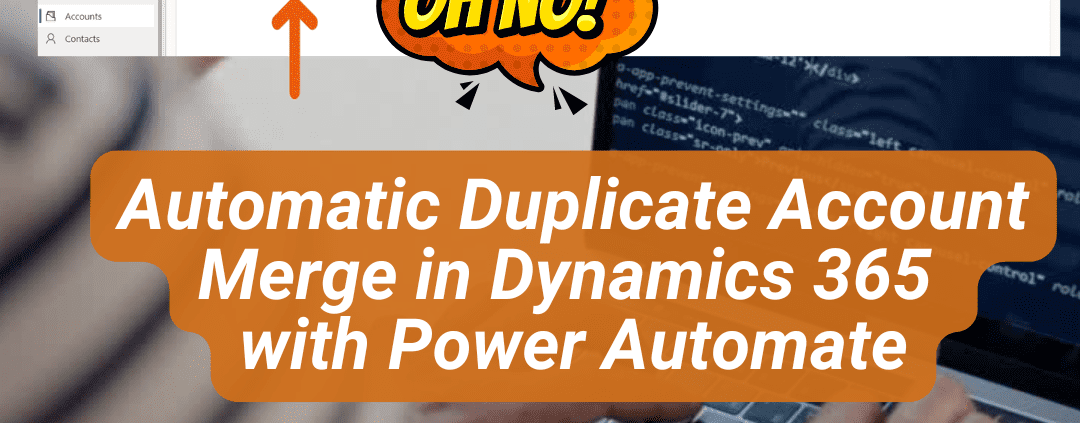 Automatic Duplicate Account Merge in Dynamics 365
with Power Automate